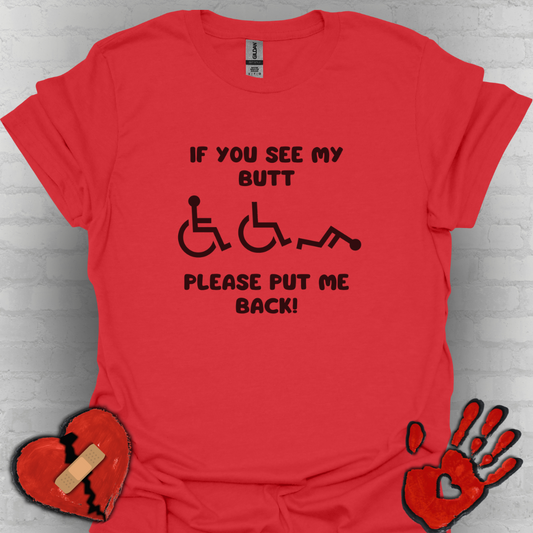 If You See My Butt Please Put Me Back (Black Font) –Wheelchair Tee