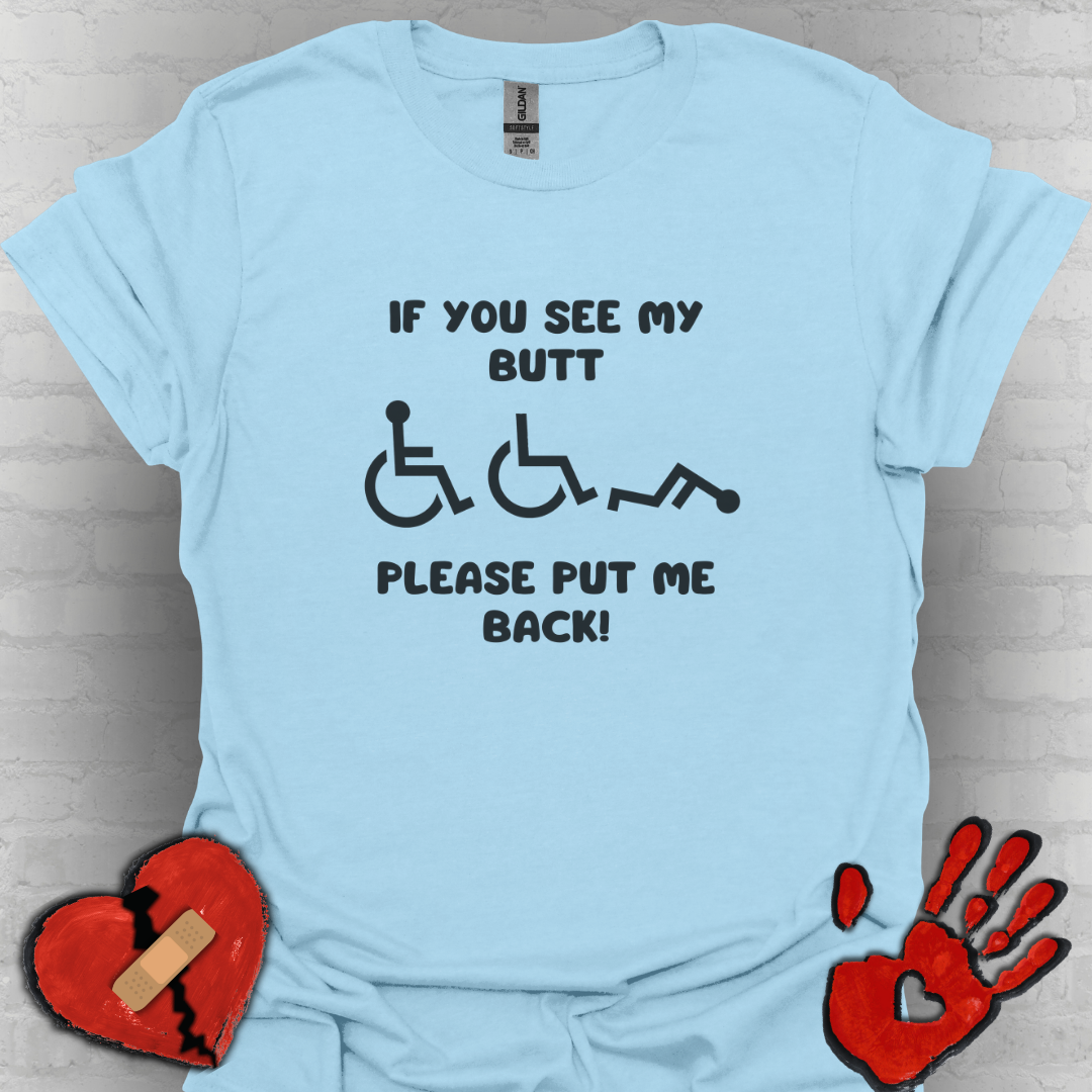 If You See My Butt Please Put Me Back (Black Font) –Wheelchair Tee