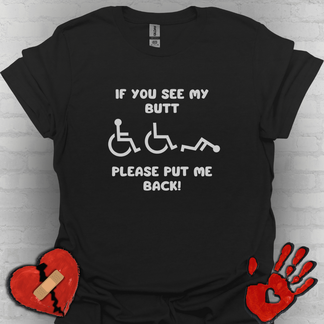 If You See My Butt Please Put Me Back (White Font)– Wheelchair Tee