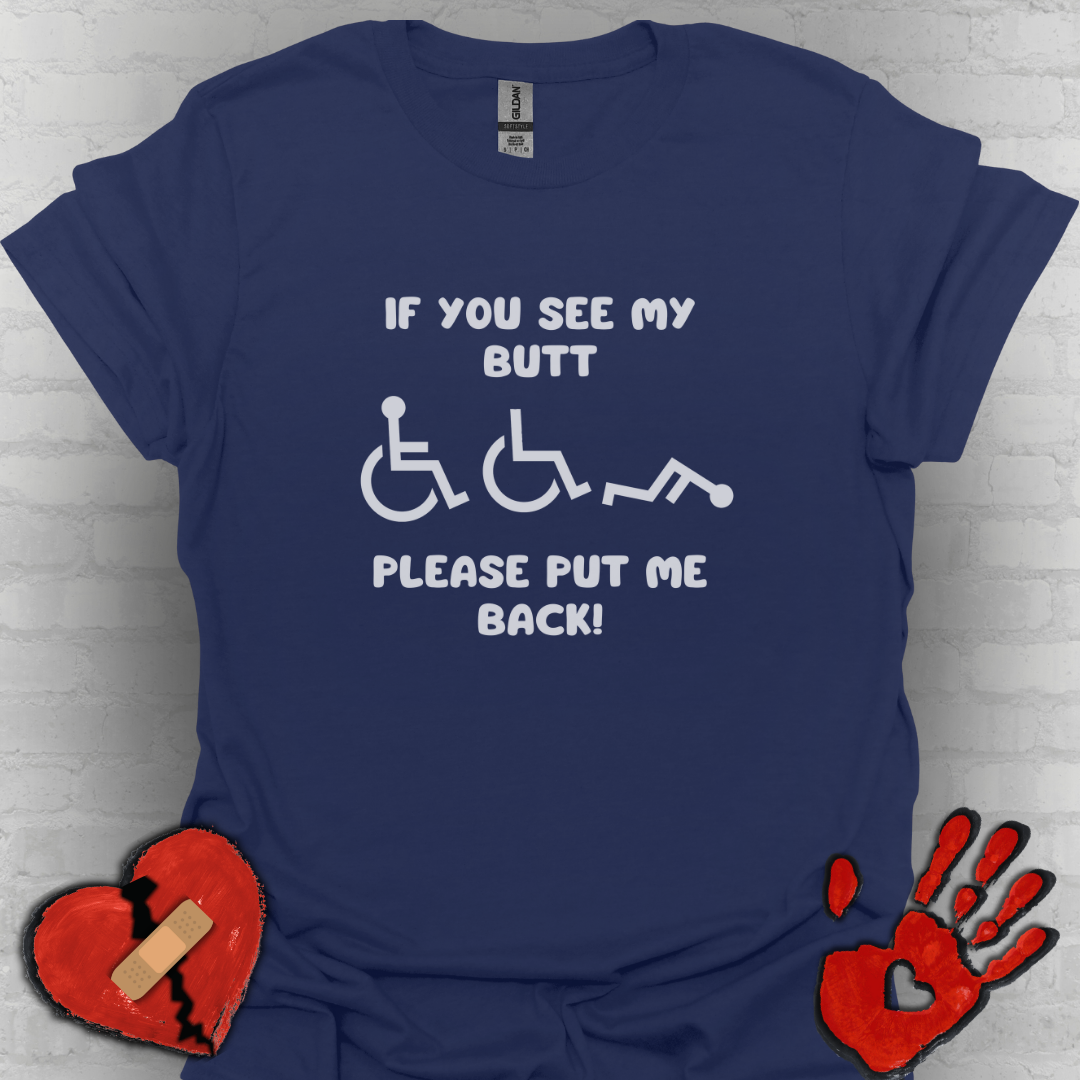 If You See My Butt Please Put Me Back (White Font)– Wheelchair Tee