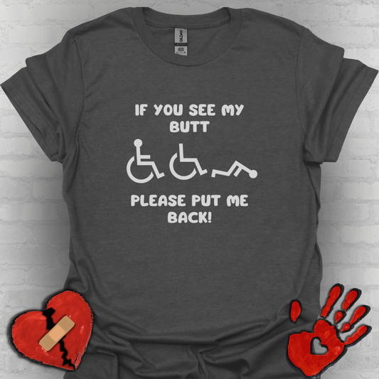 If You See My Butt Please Put Me Back (White Font)– Wheelchair Tee