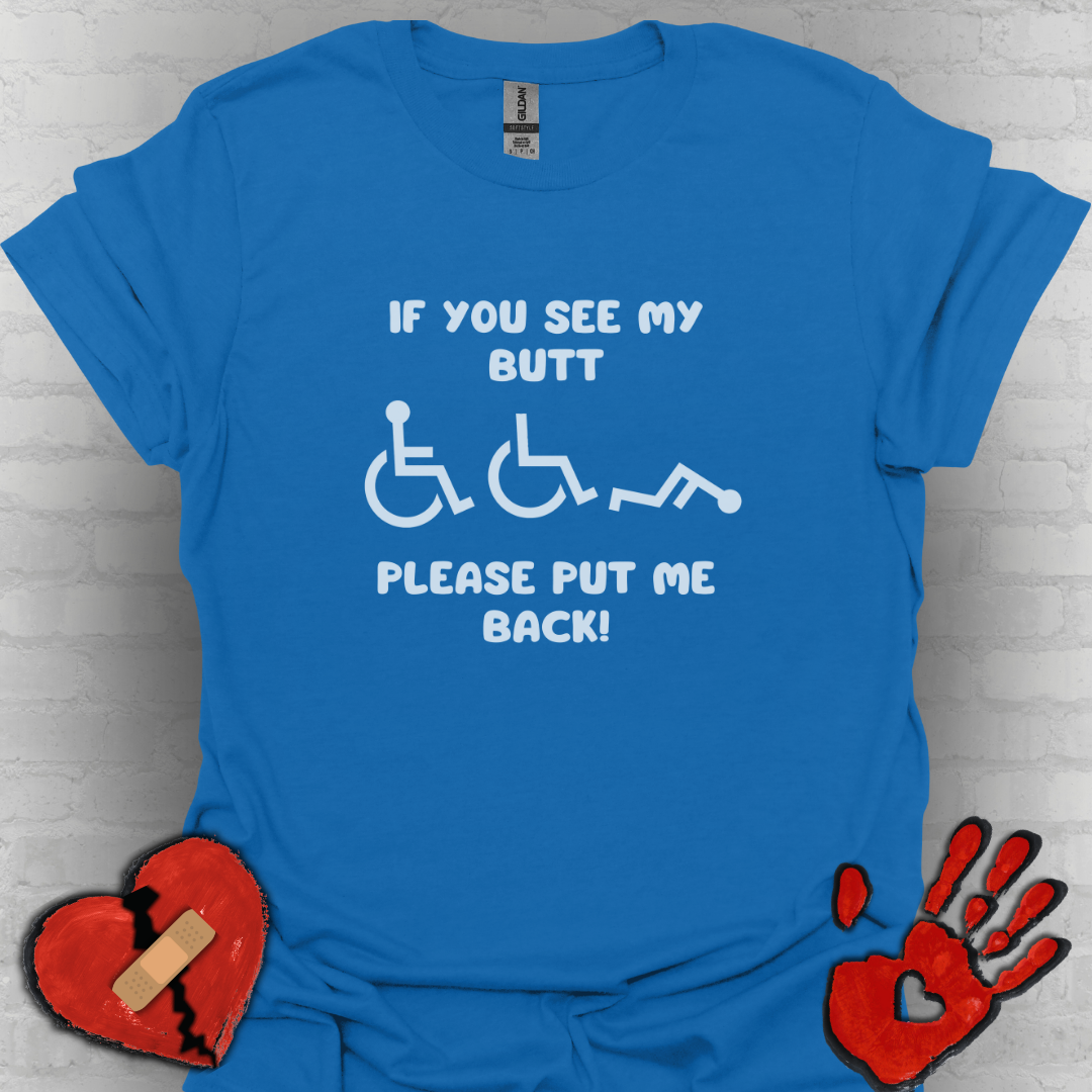 If You See My Butt Please Put Me Back (White Font)– Wheelchair Tee