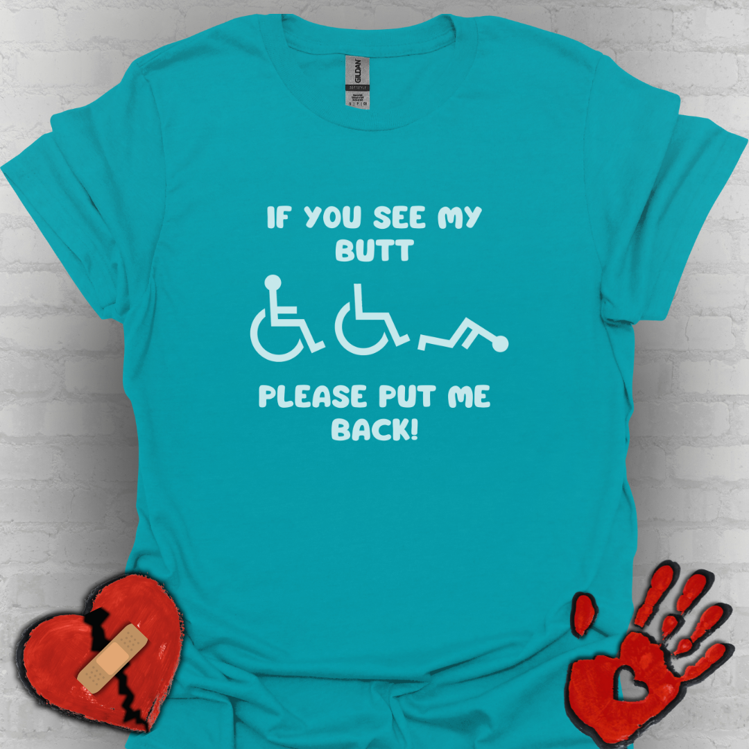 If You See My Butt Please Put Me Back (White Font)– Wheelchair Tee