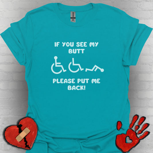 If You See My Butt Please Put Me Back (White Font)– Wheelchair Tee