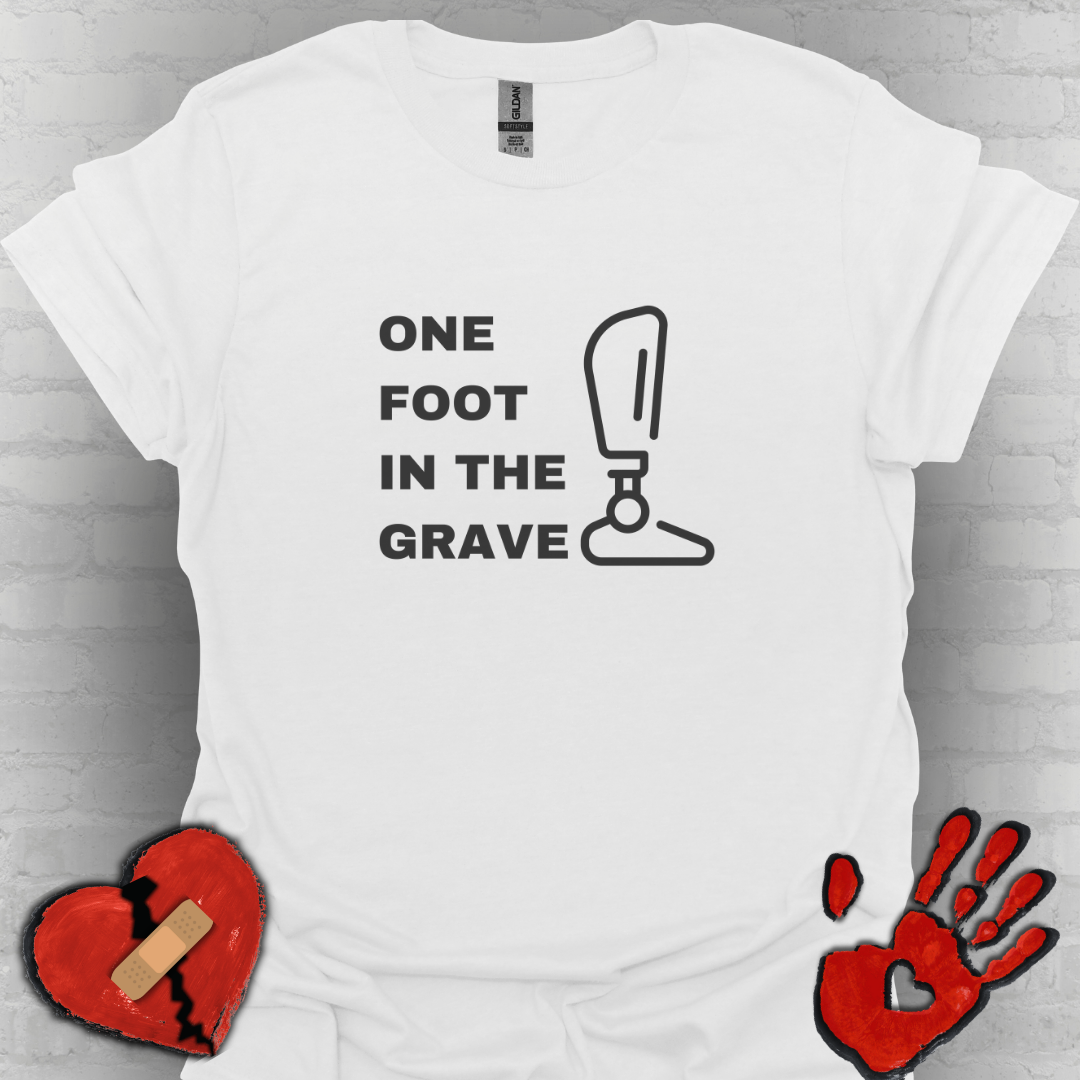 One Foot in the Grave BKA– Prosthetic Humor Tee