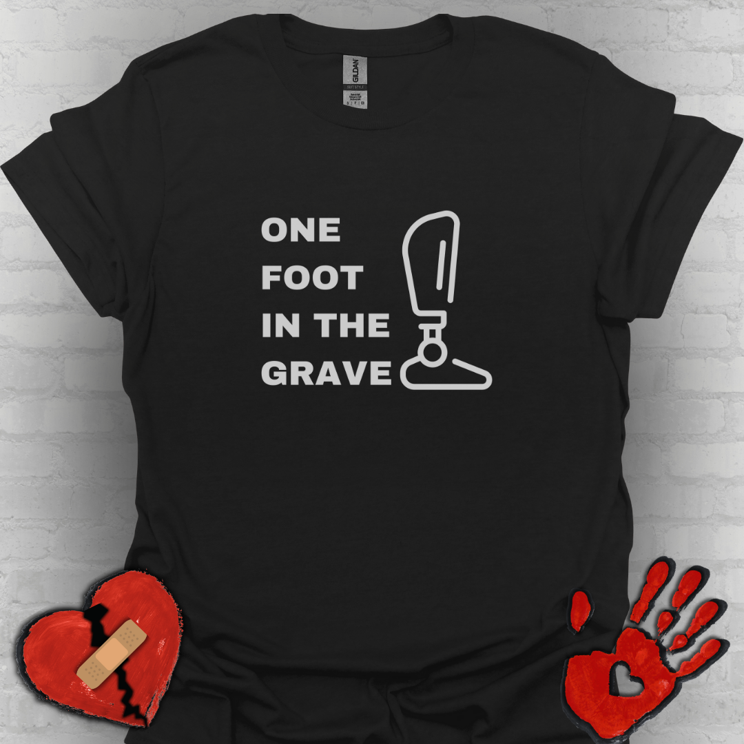 One Foot in the Grave BKA– Prosthetic Humor Tee