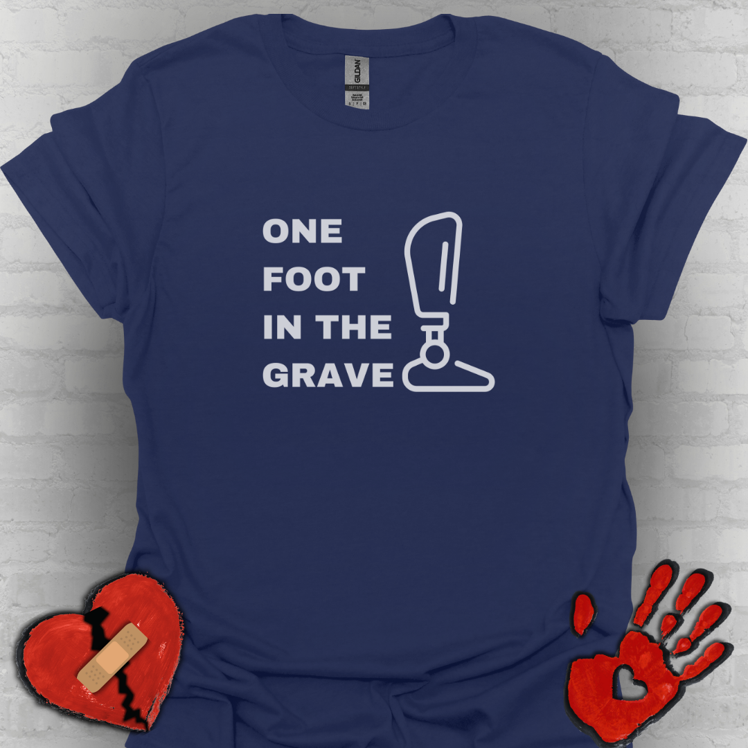One Foot in the Grave BKA– Prosthetic Humor Tee