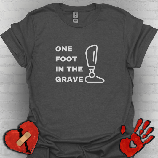 One Foot in the Grave BKA– Prosthetic Humor Tee