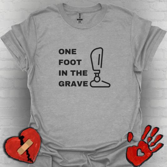 One Foot in the Grave BKA– Prosthetic Humor Tee