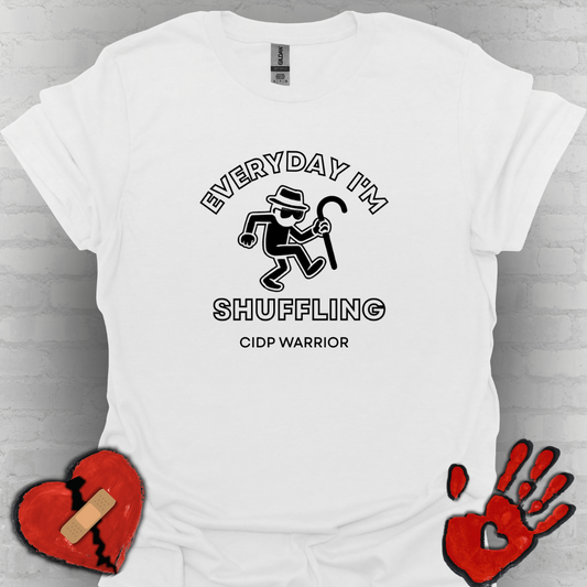 Everyday I'm Shuffling- CIDP Warrior Shirt