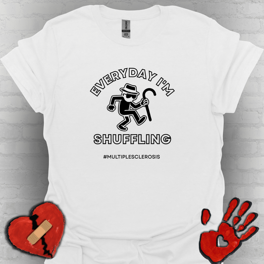 Everyday I'm Shuffling- Multiple Sclerosis Warrior Shirt