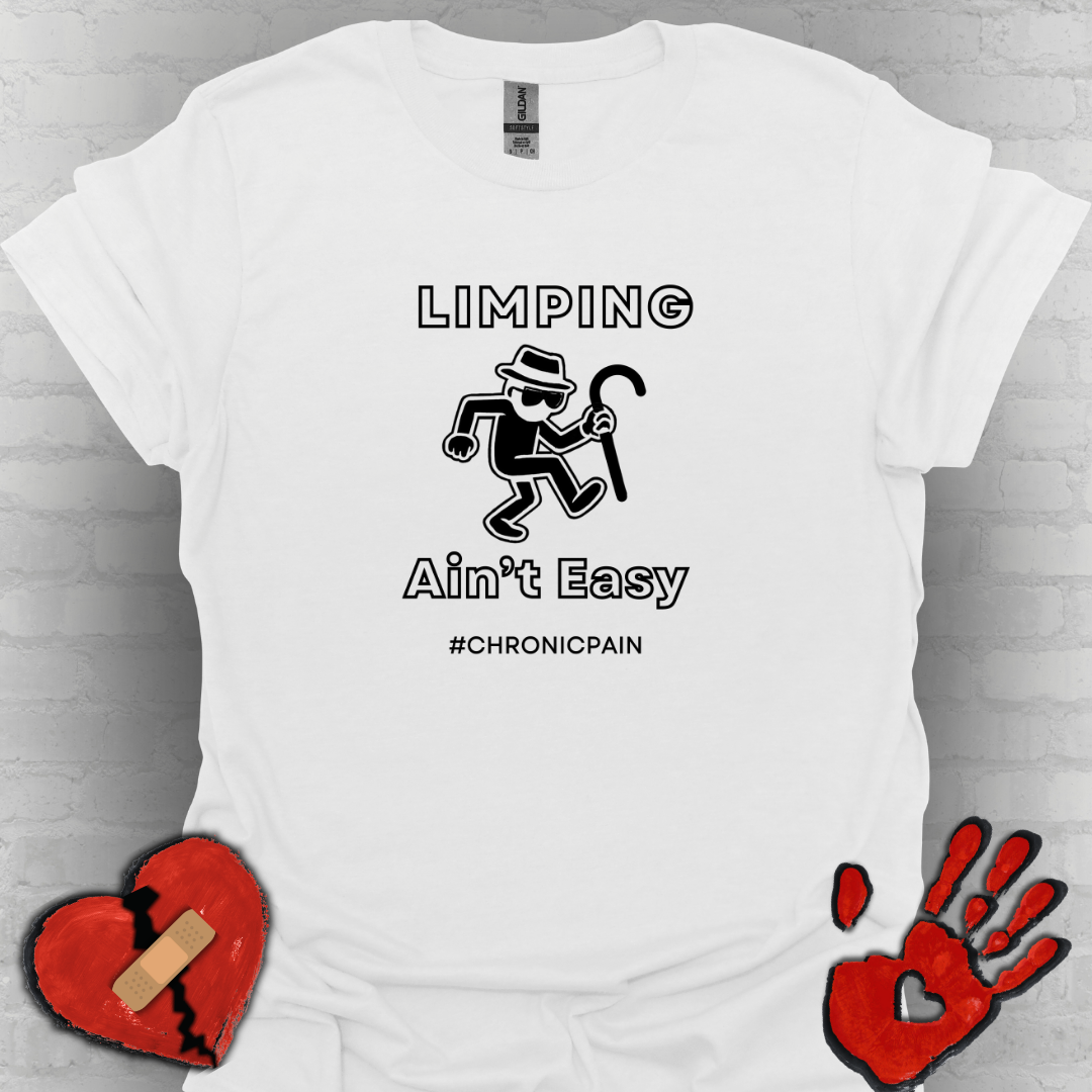 Limpin' Ain't Easy- Chronic Pain Humor Shirt