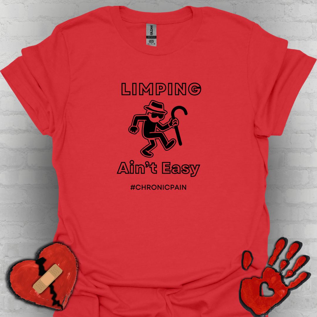 Limpin' Ain't Easy- Chronic Pain Humor Shirt
