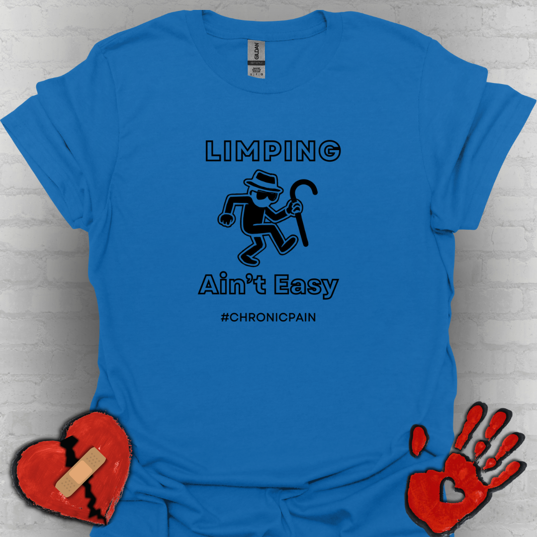 Limpin' Ain't Easy- Chronic Pain Humor Shirt