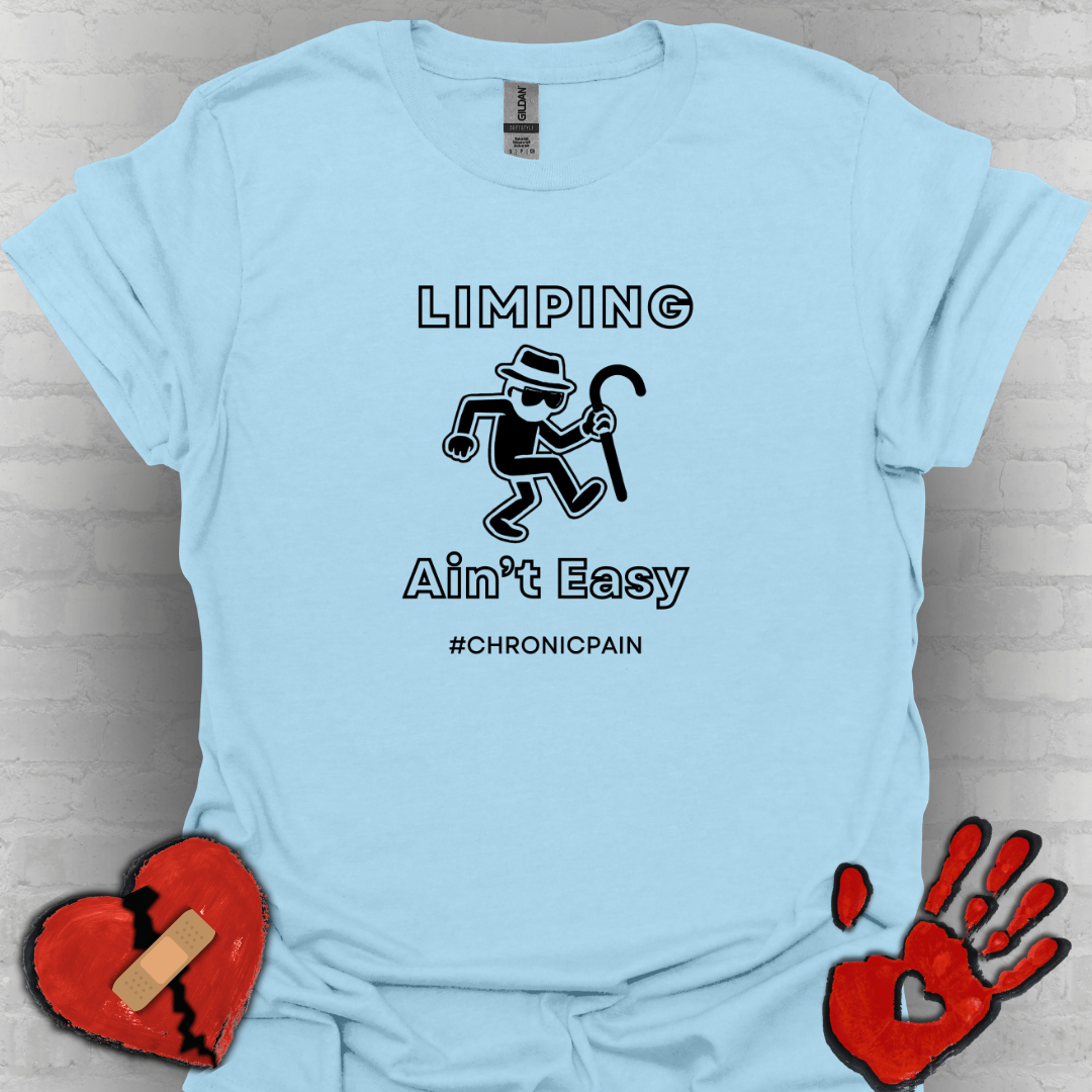 Limpin' Ain't Easy- Chronic Pain Humor Shirt
