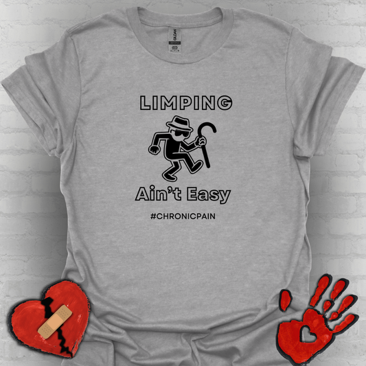 Limpin' Ain't Easy- Chronic Pain Humor Shirt
