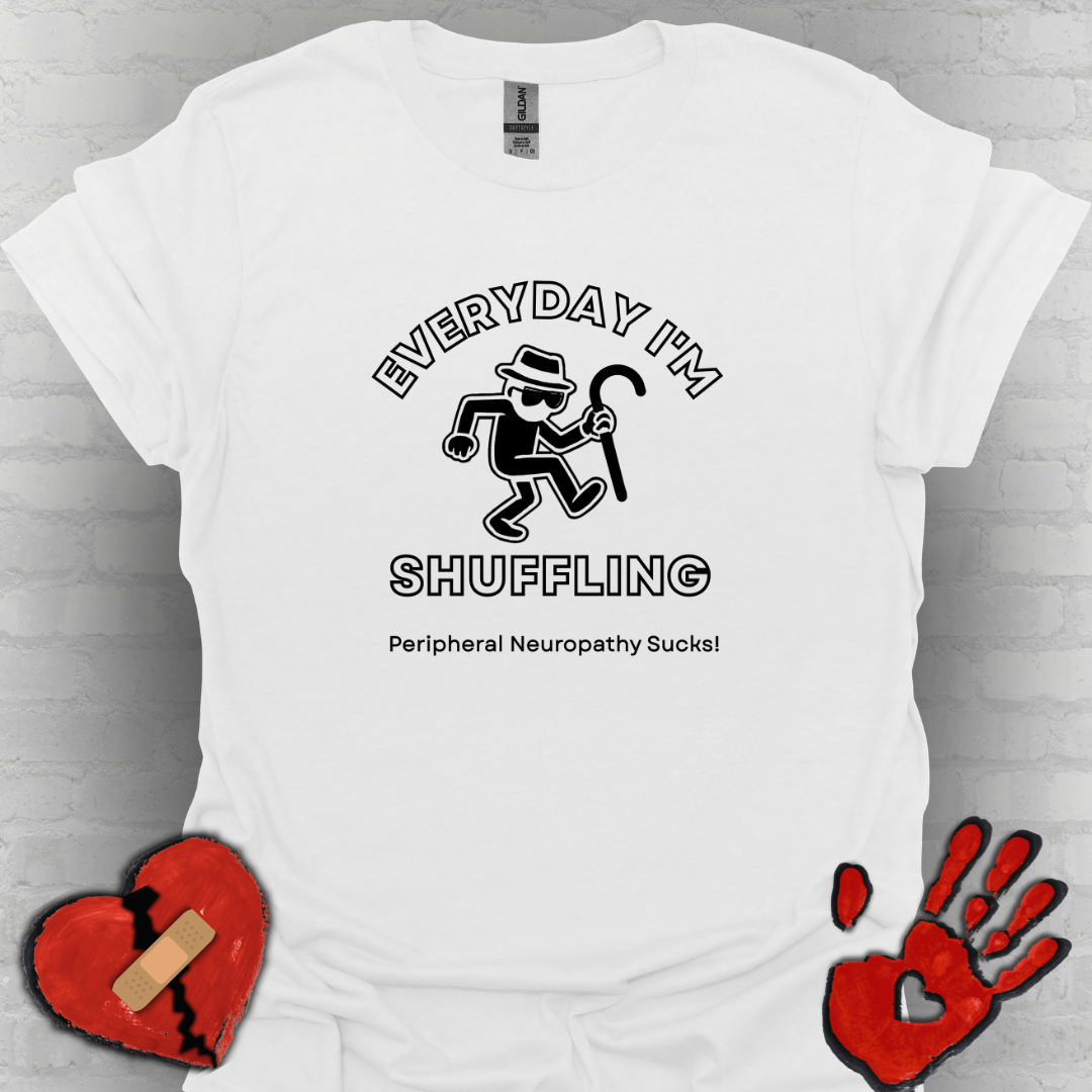 Everyday I'm Shuffling- Peripheral Neuropathy Warrior Shirt