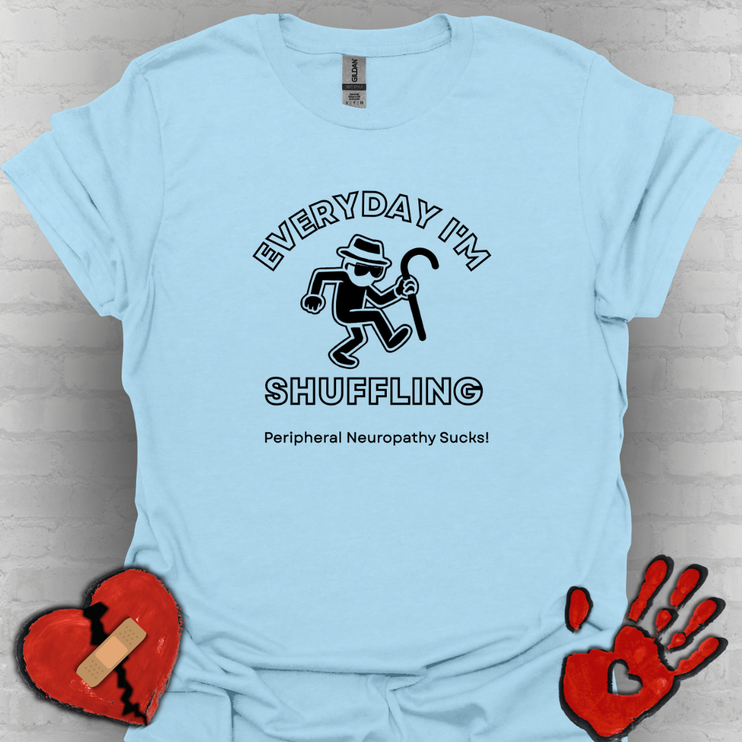 Everyday I'm Shuffling- Peripheral Neuropathy Warrior Shirt