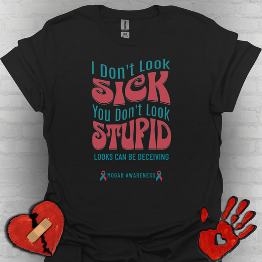 I Don’t Look Sick, You Don’t Look Stupid – MOGAD Awareness Tee