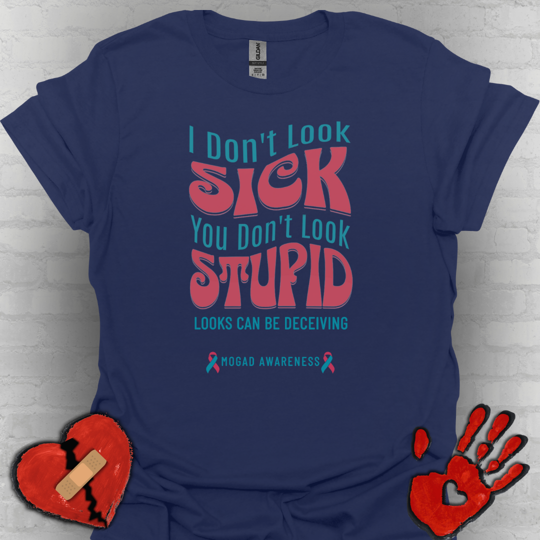 I Don’t Look Sick, You Don’t Look Stupid – MOGAD Awareness Tee