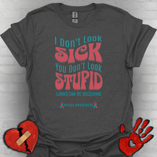 I Don’t Look Sick, You Don’t Look Stupid – MOGAD Awareness Tee