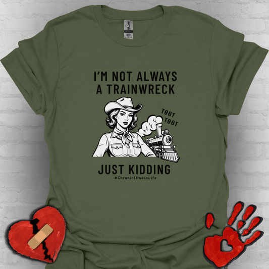 Not Always a Trainwreck – Chronic Illness Life Tee