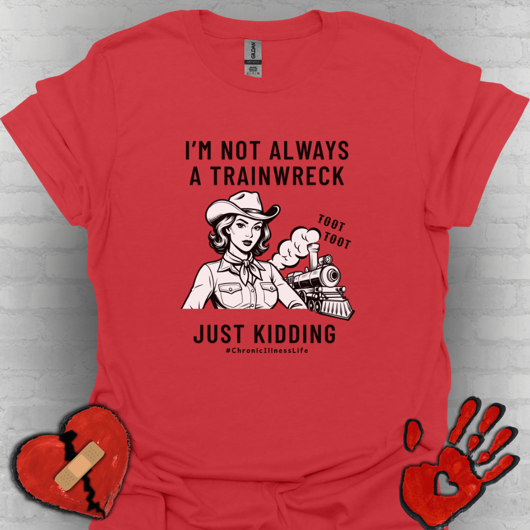 Not Always a Trainwreck – Chronic Illness Life Tee