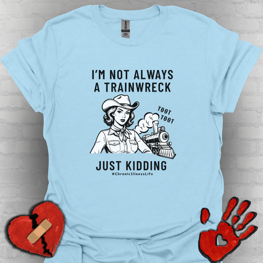 Not Always a Trainwreck – Chronic Illness Life Tee
