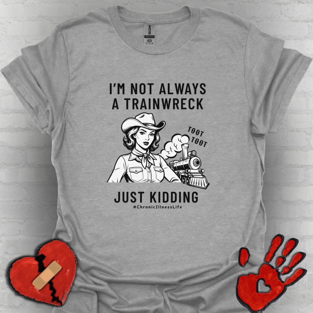 Not Always a Trainwreck – Chronic Illness Life Tee