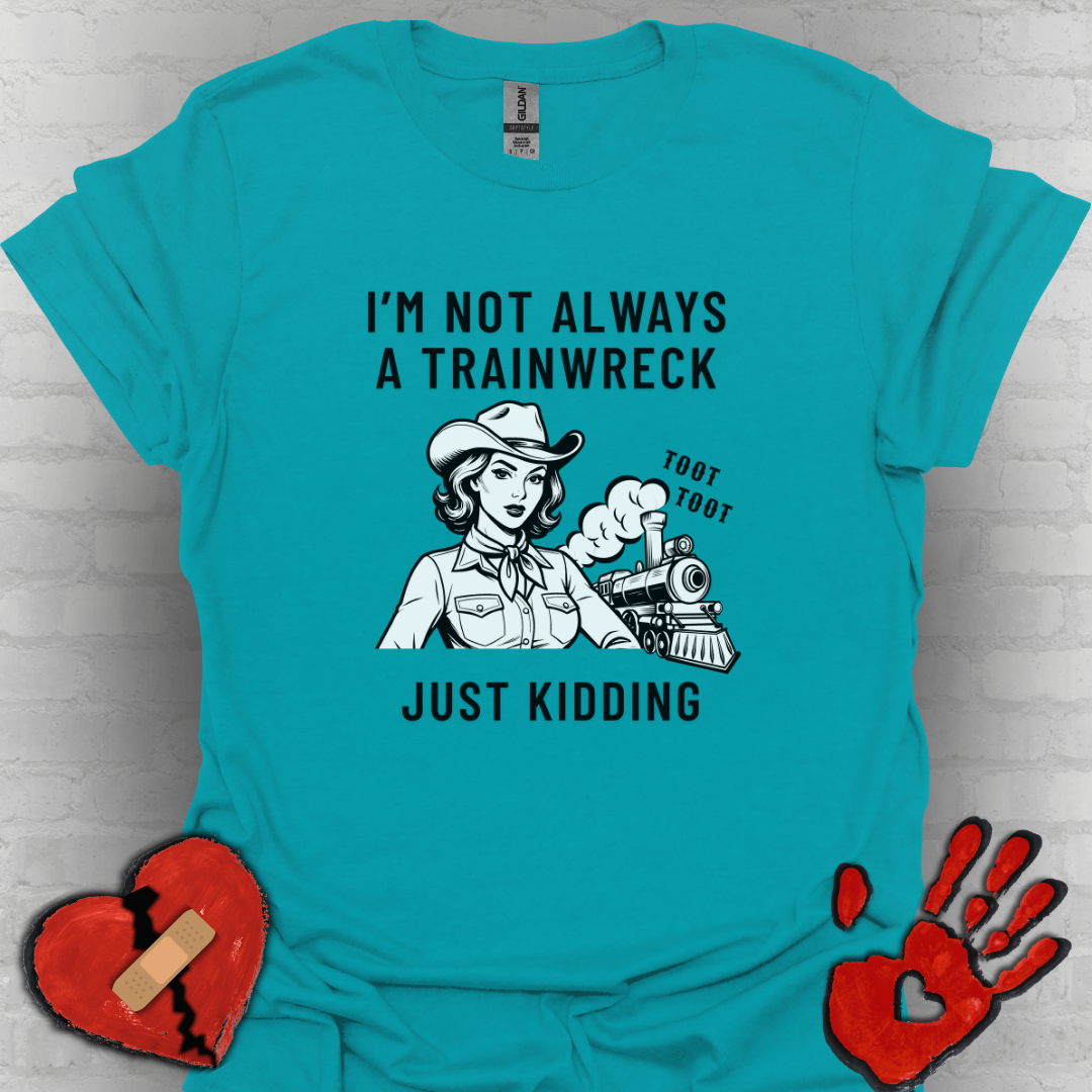 Not Always a Trainwreck – Crazy Life Tee