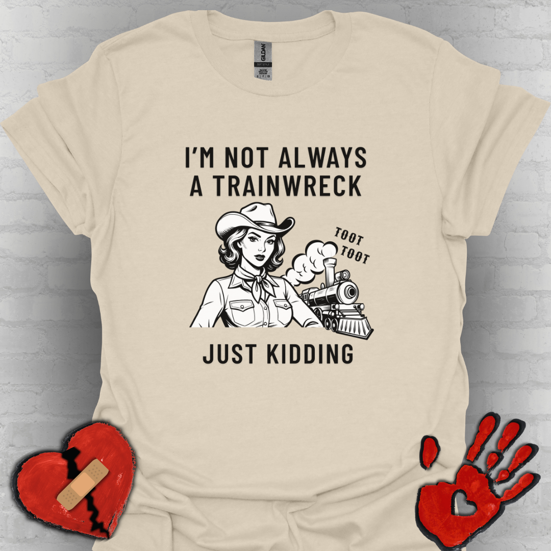 Not Always a Trainwreck – Crazy Life Tee