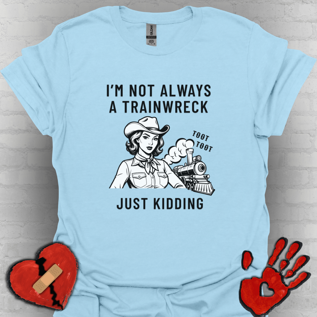 Not Always a Trainwreck – Crazy Life Tee