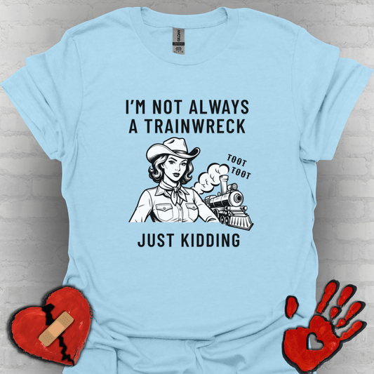 Not Always a Trainwreck – Crazy Life Tee