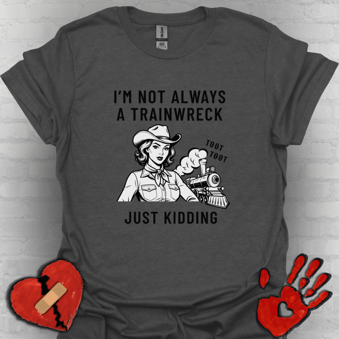 Not Always a Trainwreck – Crazy Life Tee