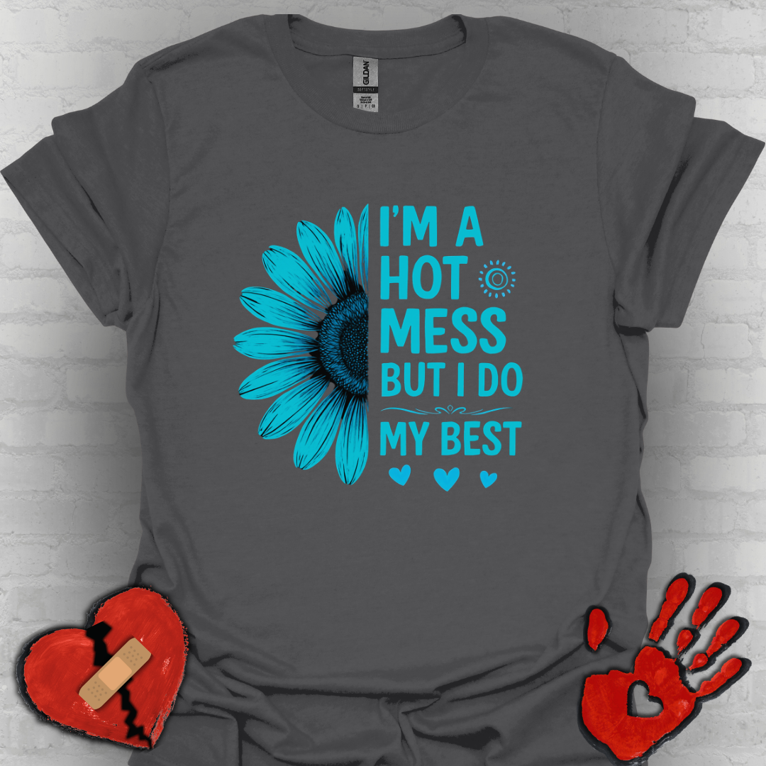 I'm a Hot Mess But I Do My Best Sunflower Tee (Teal)