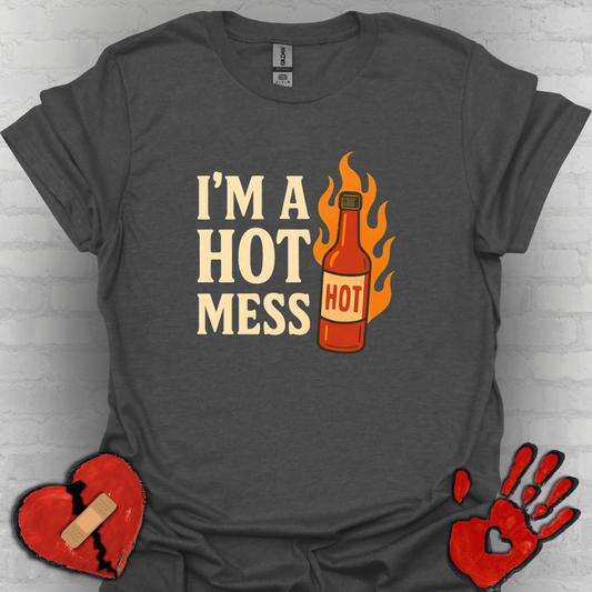 I'm a Hot Mess Hot Sauce Humor Tee