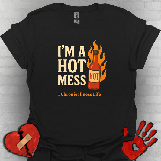 I'm a Hot Mess Hot Sauce- Chronic Illness Humor Tee