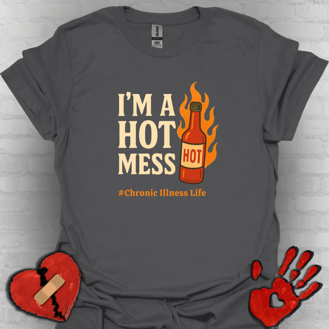 I'm a Hot Mess Hot Sauce- Chronic Illness Humor Tee