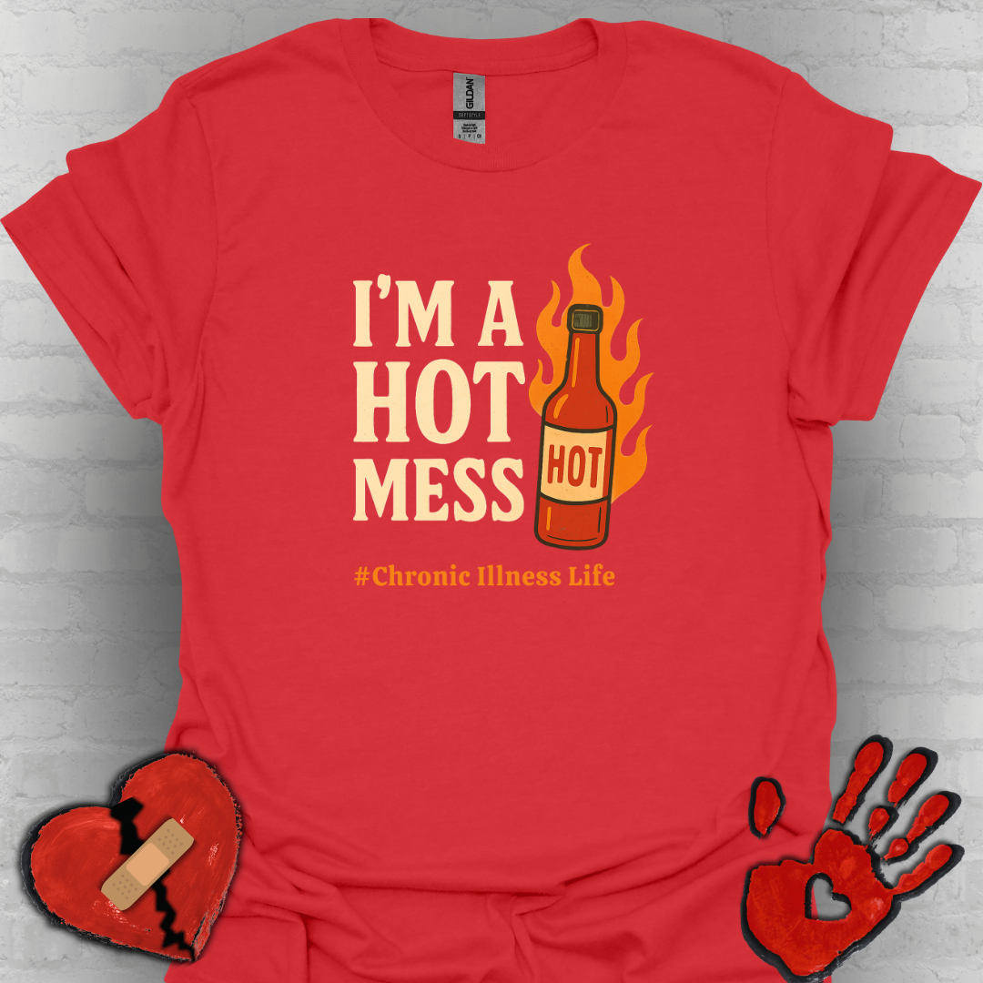 I'm a Hot Mess Hot Sauce- Chronic Illness Humor Tee