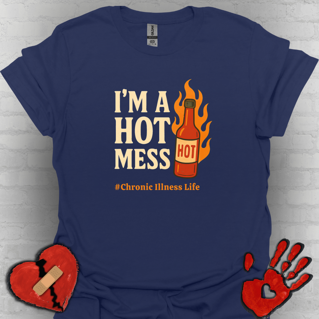 I'm a Hot Mess Hot Sauce- Chronic Illness Humor Tee