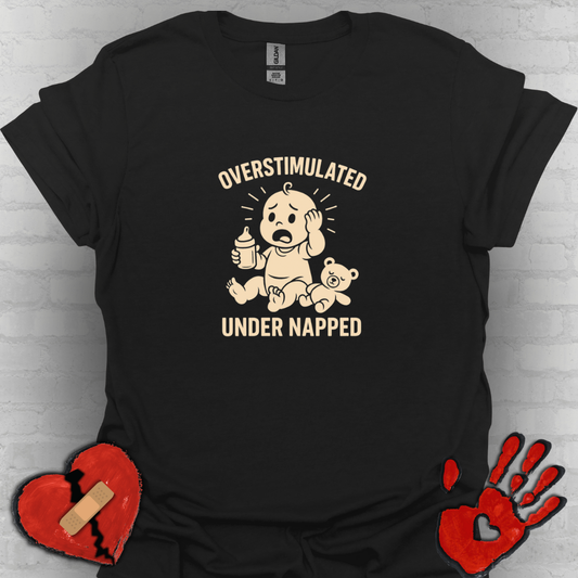 Overstimulated and Under Napped Humor Tee