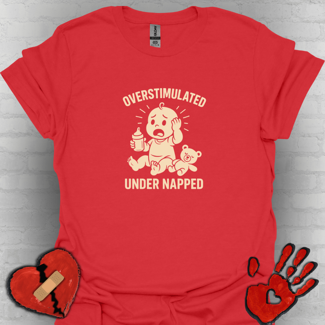 Overstimulated and Under Napped Humor Tee