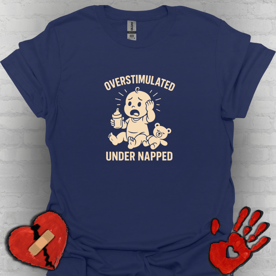 Overstimulated and Under Napped Humor Tee