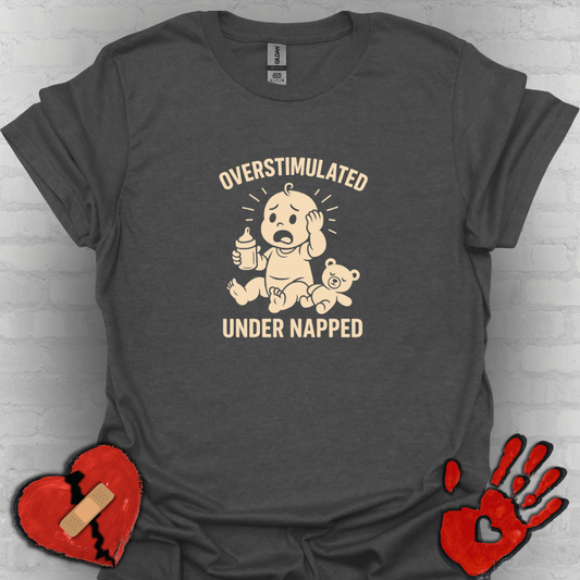 Overstimulated and Under Napped Humor Tee