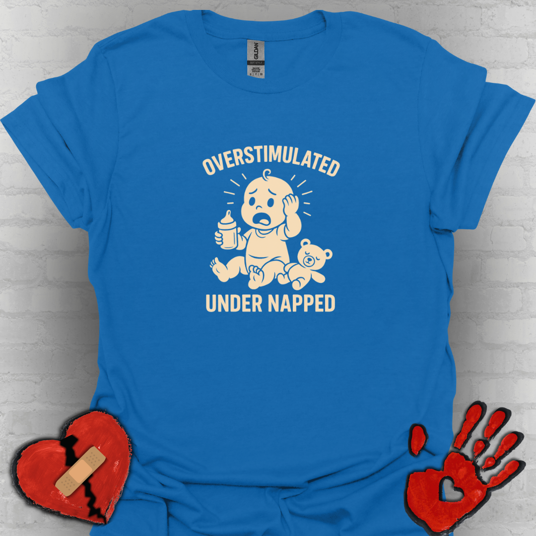 Overstimulated and Under Napped Humor Tee