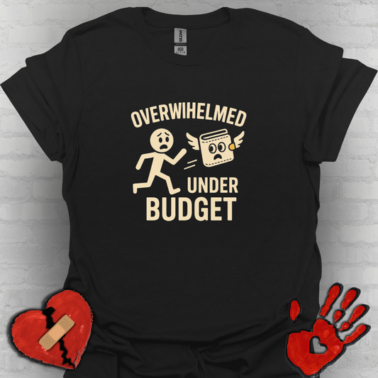 Overwhelmed Under Budget – Funny Relatable Tee