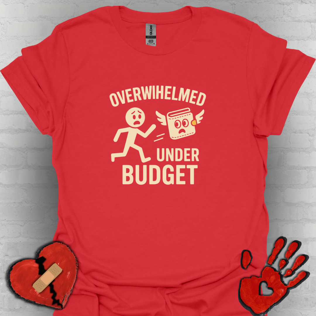 Overwhelmed Under Budget – Funny Relatable Tee