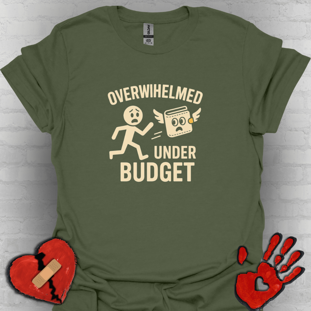 Overwhelmed Under Budget – Funny Relatable Tee