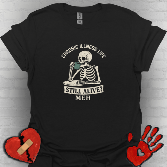 Chronic Illness Life – Still Alive? Meh - Skeleton Tee