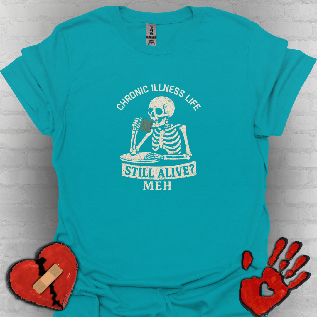 Chronic Illness Life – Still Alive? Meh - Skeleton Tee